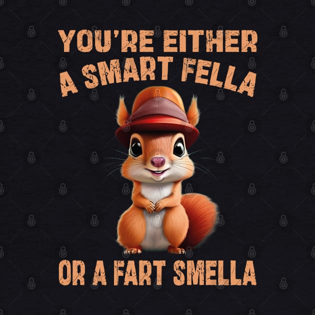 you're either a smart fella or a fart smella by mdr design